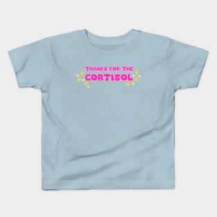 Thanks for the cortisol Kids T-Shirt